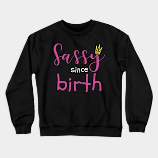 Cute Girl Gift Sass Sassy Since Birth Gift Crewneck Sweatshirt